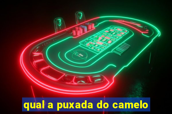 qual a puxada do camelo